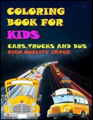 Book cover for Coloring Book For Kids Cars, Trucks And Bus High Quality Image