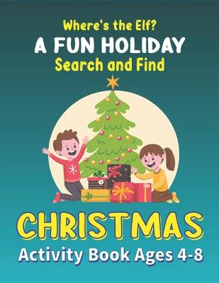Book cover for Where's the Elf A FUN HOLIDAY Search and Find CHRISTMAS Activity Book Ages 4-8