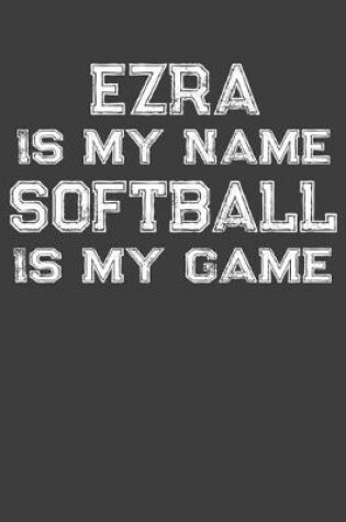 Cover of Ezra Is My Name Softball Is My Game