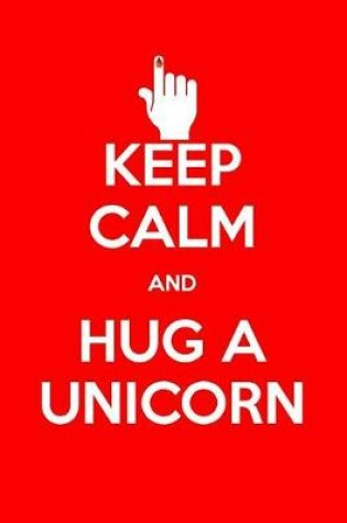 Cover of Keep Calm and Hug a Unicorn
