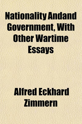 Book cover for Nationality Andand Government, with Other Wartime Essays