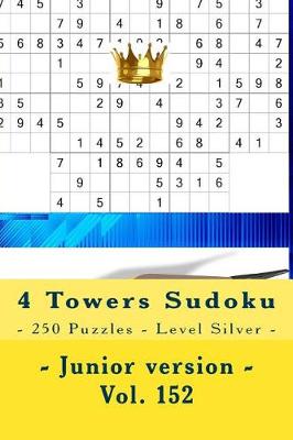 Book cover for 4 Towers Sudoku - 250 Puzzles - Level Silver - Junior version - Vol. 152