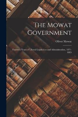 Book cover for The Mowat Government [microform]