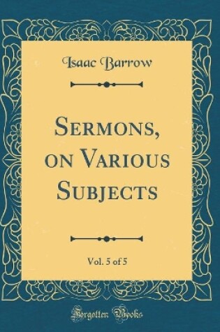 Cover of Sermons, on Various Subjects, Vol. 5 of 5 (Classic Reprint)
