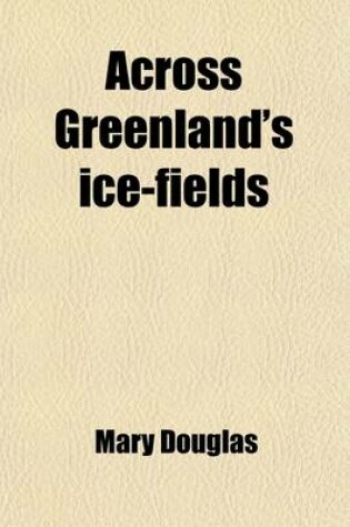 Cover of Across Greenland's Ice-Fields; The Adventures of Nansen and Peary on the Great Ice-Cap