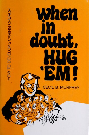 Cover of When in Doubt, Hug 'Em!