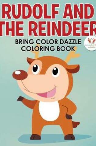 Cover of Rudolf and the Reindeer Bring Color Dazzle Coloring Book