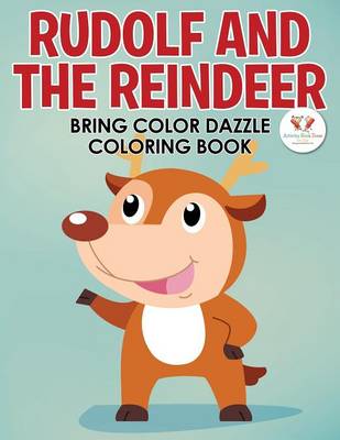 Book cover for Rudolf and the Reindeer Bring Color Dazzle Coloring Book