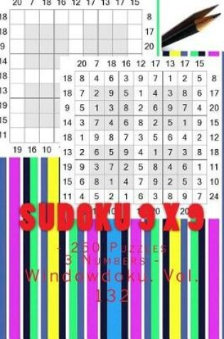 Cover of Sudoku 9 X 9 - 250 Puzzles 3 Numbers - Windowdoku. Vol. 132