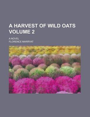 Book cover for A Harvest of Wild Oats; A Novel Volume 2