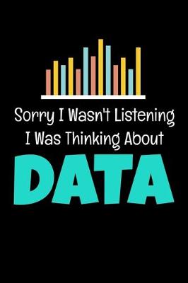 Book cover for Sorry I Wasn't Listening I Was Thinking About Data