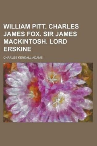 Cover of William Pitt. Charles James Fox. Sir James Mackintosh. Lord Erskine
