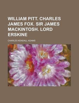 Book cover for William Pitt. Charles James Fox. Sir James Mackintosh. Lord Erskine