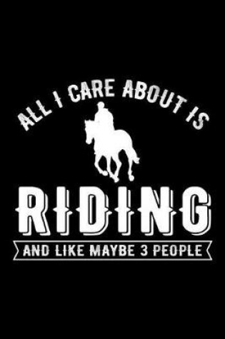 Cover of All I Care about Is Riding and Like Maybe 3 People