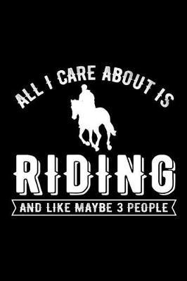 Book cover for All I Care about Is Riding and Like Maybe 3 People