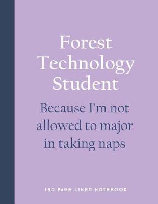 Book cover for Forest Technology Student - Because I'm Not Allowed to Major in Taking Naps