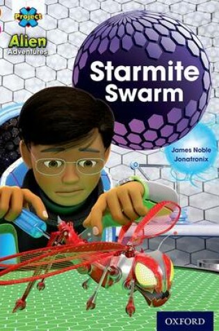 Cover of Project X Alien Adventures: Brown Book Band, Oxford Level 10: Starmite Swarm