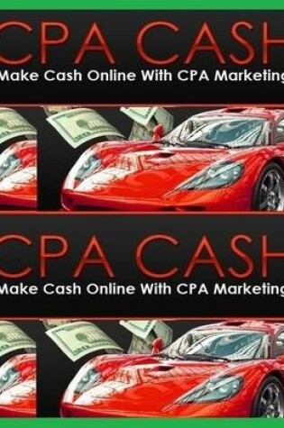 Cover of Cpa Cash - Make Cash Online With Cpa Marketing