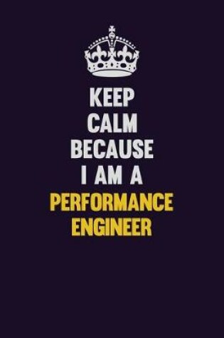 Cover of Keep Calm Because I Am A Performance Engineer