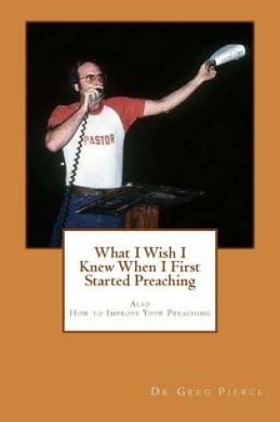 Cover of What I Wish I Knew When I First Started Preaching