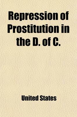 Book cover for Repression of Prostitution in the D. of C.; Hearingson S. 1616