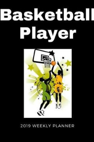 Cover of Basketball Player 2019 Weekly Planner