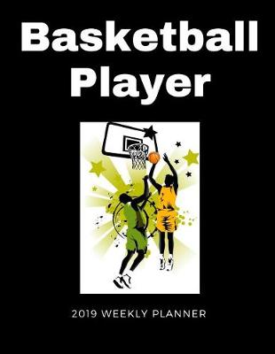 Book cover for Basketball Player 2019 Weekly Planner