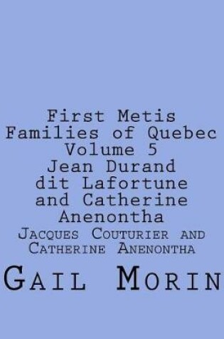 Cover of First Metis Families of Quebec Volume 5 Jean Durand dit Lafortune and Catherine Anenontha