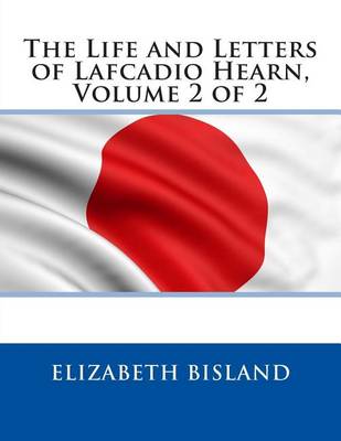 Book cover for The Life and Letters of Lafcadio Hearn, Volume 2 of 2