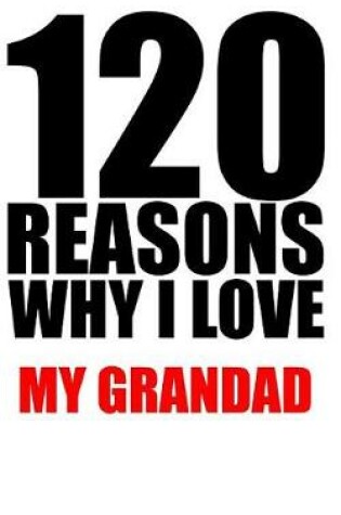 Cover of 120 reasons why i love my grandad