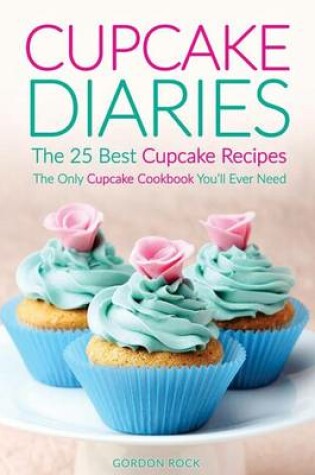 Cover of Cupcake Diaries - The 25 Best Cupcake Recipes