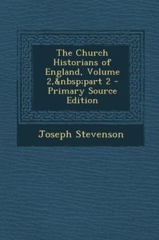 Cover of The Church Historians of England, Volume 2, Part 2 - Primary Source Edition