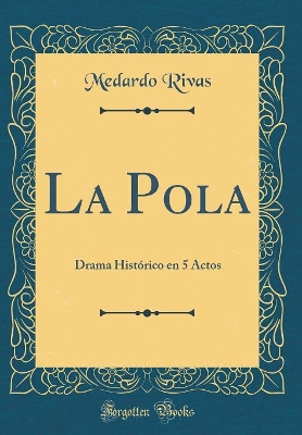 Book cover for La Pola: Drama Histórico en 5 Actos (Classic Reprint)