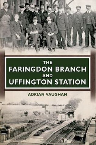 Cover of The Faringdon Branch and Uffington Station