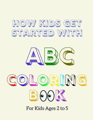 Book cover for How Kids Get Started With ABC