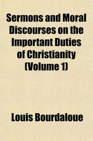 Cover of Sermons and Moral Discourses on the Important Duties of Christianity (Volume 1)