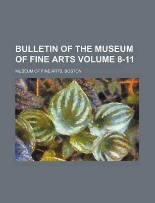 Book cover for Bulletin of the Museum of Fine Arts Volume 8-11