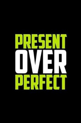 Cover of Present Over Perfect