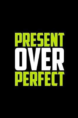 Book cover for Present Over Perfect