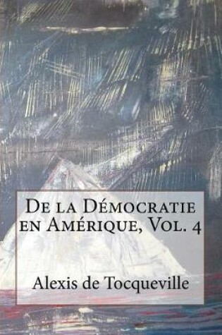 Cover of De la Democratie en Amerique, Vol. 4