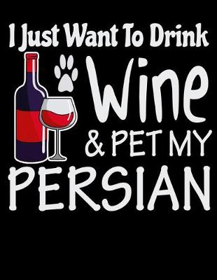 Book cover for I Just Want to Drink Wine & Pet My Persian