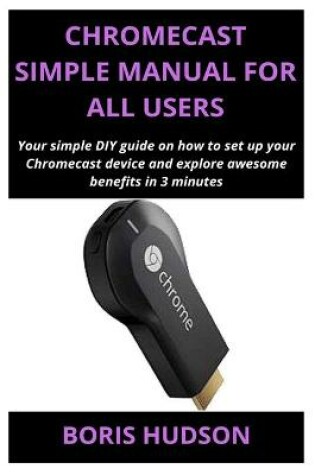 Cover of Chromecast Simple Manual for All Users