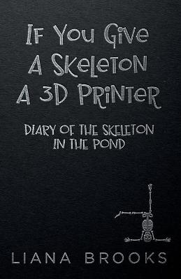 Book cover for If You Give A Skeleton A 3D Printer