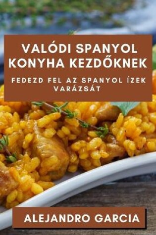 Cover of Valódi Spanyol Konyha Kezdőknek