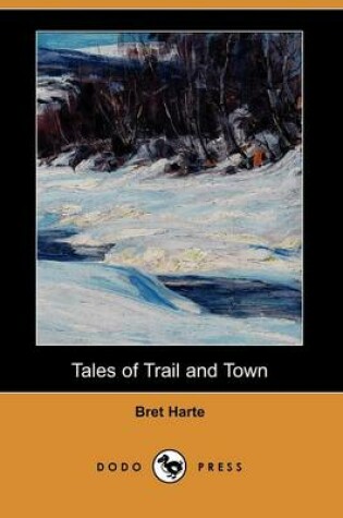 Cover of Tales of Trail and Town (Dodo Press)