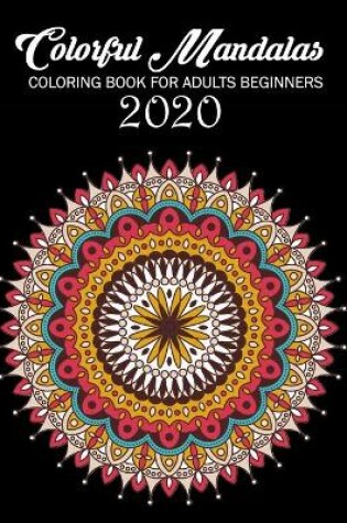 Cover of Colorful Mandalas Coloring Book For Adults beginners 2020