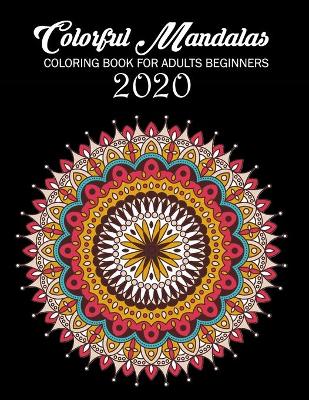 Cover of Colorful Mandalas Coloring Book For Adults beginners 2020