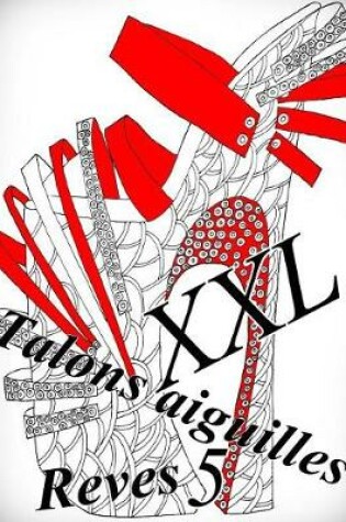 Cover of Talons aiguilles Reves XXL 5 - coloriages pour adultes