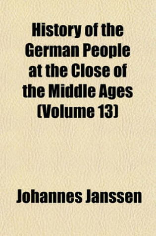 Cover of History of the German People at the Close of the Middle Ages (Volume 13)