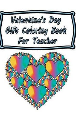 Cover of Valentine's Day Gift Coloring Book For Teacher